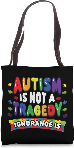 Autism Awareness Autism is Not a Tragedy Ignorance Is ASD Tote Bag