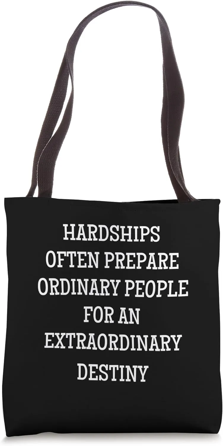 Hardships often prepare ordinary people for an extraordinary Tote Bag