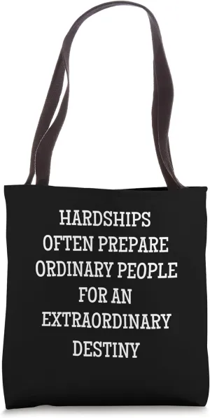 Hardships often prepare ordinary people for an extraordinary Tote Bag