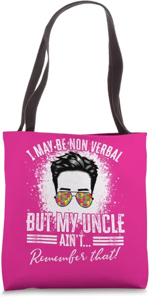 I May Be Non Verbal But My Uncle Aint, Non-Verbal Autistic Tote Bag