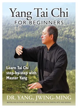 Yang Tai Chi for Beginners: Learn Tai Chi Step-By-Step with Master Yang