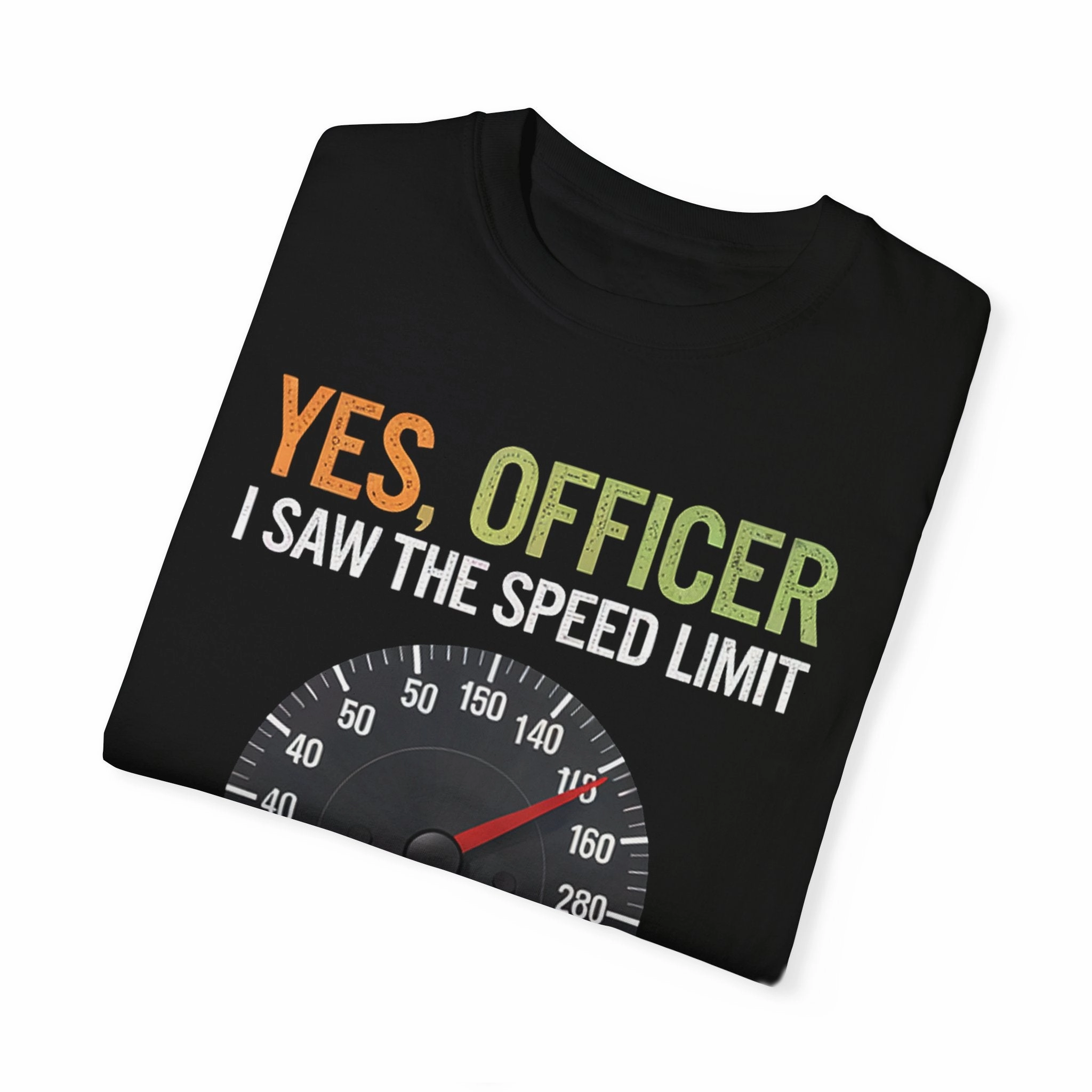 Yes, Officer, I Saw the Speed Limit, I Just Didn’t See You T-shirt